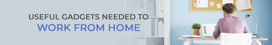 Useful gadgets needed to Work from Home