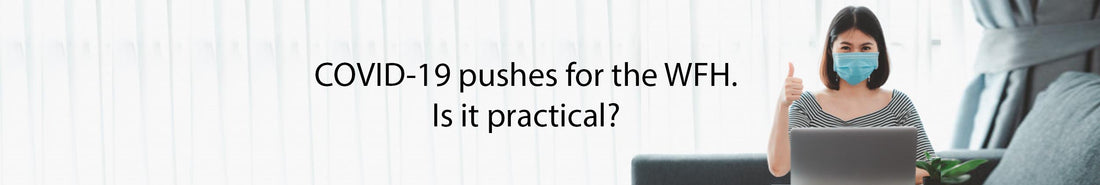 COVID-19 pushes for the WFH. Is it practical?